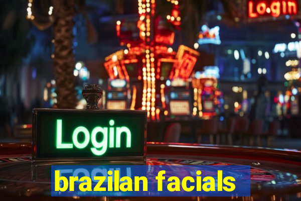 brazilan facials